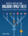 Image for North American railroad family trees: an infographic history of the industry&#39;s mergers and evolution