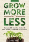 Image for Grow More With Less: Sustainable Garden Methods for Great Landscapes With Less Water, Less Work, Less Money