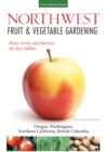 Image for Northwest Fruit &amp; Vegetable Gardening: Plant, Grow, and Harvest the Best Edibles : Oregon, Washington, Northern California, British Columbia