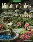Image for Miniature gardens: design &amp; create miniature fairy gardens, dish gardens, terrariums and more - indoors and out
