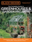 Image for The complete guide to greenhouses and garden projects: greenhouses, cold frames, compost bins, garden carts, planter beds, potting benches and more.
