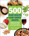 Image for 500 Heart-Healthy Slow Cooker Recipes: Comfort Food Favorites That Both Your Family and Your Doctor Will Love
