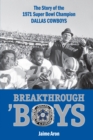 Image for Breakthrough &#39;boys: the story of the 1971 Super Bowl Champion Dallas Cowboys