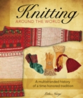 Image for Knitting Around the World: A Multistranded History of a Time-Honored Tradition