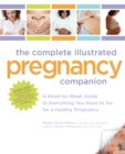 Image for The complete illustrated pregnancy companion: a week-by-week guide to everything you need to do for a healthy pregnancy