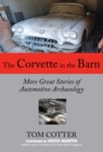 Image for The Corvette in the barn: more great stories of automotive archaeology