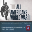Image for The All Americans in World War II: a photographic history of the 82nd Airborne Division at war