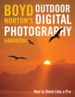 Image for Boyd Norton&#39;s outdoor digital photography handbook:: How to shoot like a pro