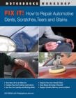 Image for Fix it!: how to repair automotive scratches, dings, dents, tears, stains, and odors