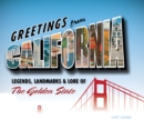 Image for Greetings from California: legends, landmarks &amp; lore of the Golden State