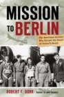 Image for Mission to Berlin: the American airmen who struck the heart of Hitler&#39;s Reich