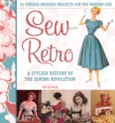 Image for Sew Retro: 25 Vintage-Inspired Projects for the Modern Girl &amp; A Stylish History of the Sewing Revolution