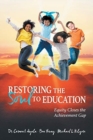 Image for Restoring the Soul to Education : Equity Closes the Achievement Gap