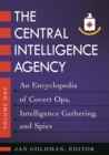 Image for The Central Intelligence Agency  : an encyclopedia of covert ops, intelligence gathering, and spies