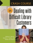 Image for Crash Course in Dealing with Difficult Library Customers
