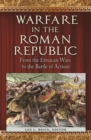 Image for Warfare in the Roman Republic : From the Etruscan Wars to the Battle of Actium