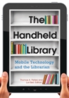 Image for The Handheld Library : Mobile Technology and the Librarian