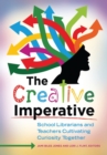 Image for The creative imperative  : school librarians and teachers cultivating curiosity together
