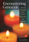 Image for Encountering genocide: personal accounts from victims, perpetrators, and witnesses