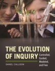 Image for The evolution of inquiry: controlled, guided, modeled, and free