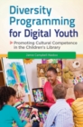 Image for Diversity programming for digital youth  : promoting cultural competence in the children&#39;s library
