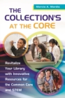 Image for The collection&#39;s at the core: revitalize your library with innovative resources for the Common Core and STEM