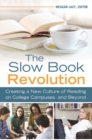 Image for The slow book revolution  : creating a new culture of reading on college campuses and beyond