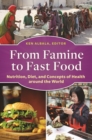 Image for From famine to fast food  : nutrition, diet, and concepts of health around the world