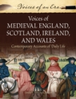 Image for Voices of Medieval England, Scotland, Ireland, and Wales : Contemporary Accounts of Daily Life