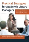 Image for Practical strategies for academic library managers  : leading with vision through all levels