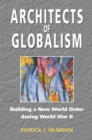 Image for Architects of Globalism: Building a New World Order During WWII