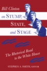 Image for Bill Clinton on Stump, State, and Stage: The Rhetorical Road to the White House