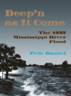 Image for Deep&#39;n as It Come: The 1927 Mississippi River Flood
