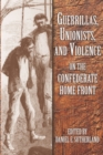 Image for Guerrillas, Unionists, and Violence on the Confederate Home Front