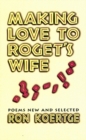Image for Making Love to Roget&#39;s Wife: Poems New and Selected