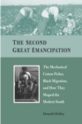 Image for Second Great Emancipation: The Mechanical Cotton Picker, Black Migration, and How They Shaped the Modern South