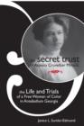 Image for The secret trust of Aspasia Cruvellier Mirault: the life and trials of a free woman of color in antebellum Georgia