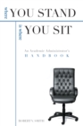 Image for Where You Stand Is Where You Sit: An Academic Administrator&#39;s Handbook