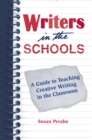 Image for Writers in the Schools: A Guide to Teaching Creative Writing in the Classroom