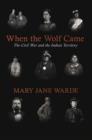 Image for When the wolf came: the Civil War and the Indian territory