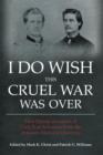 Image for I Do Wish This Cruel War Was Over: First Person Accounts of Civil War Arkansas from the Arkansas Historical Quarterly