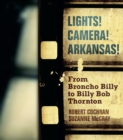 Image for Lights! Camera! Arkansas!: From Broncho Billy to Billy Bob Thornton