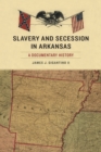 Image for Slavery and Secession in Arkansas: A Documentary History