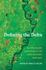 Image for Defining the Delta: Multidisciplinary Perspectives on the Lower Mississippi River Delta
