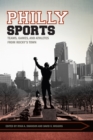 Image for Philly Sports: Teams, Games, and Athletes from Rocky&#39;s Town