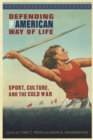 Image for Defending the American Way of Life: Sport, Culture, and the Cold War