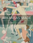 Image for Arkansas Made Volume 2: A Survey of the Decorative, Mechanical, and Fine Arts Produced in Arkansas, 1819-1950