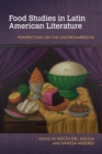 Image for Food Studies in Latin American Literature: Perspectives on the Gastronarrative