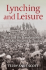 Image for Lynching and Leisure: Race and the Transformation of Mob Violence in Texas
