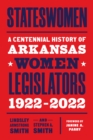 Image for Stateswomen: A Centennial History of Arkansas Women Legislators, 1922-2022